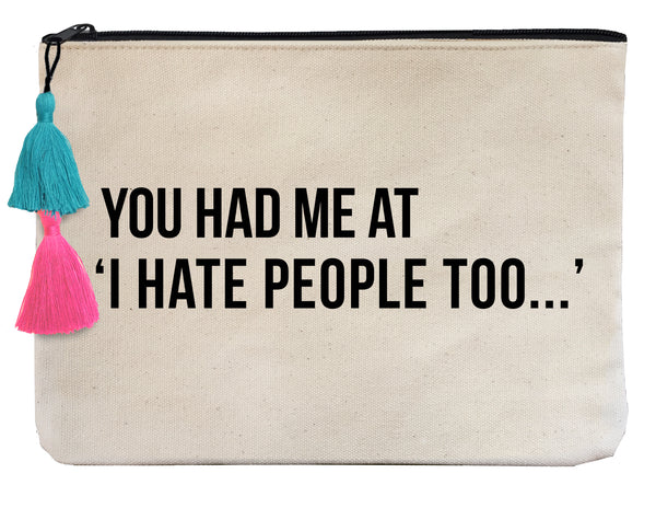 You Had Me At I Hate People Too...- Flat Pouch