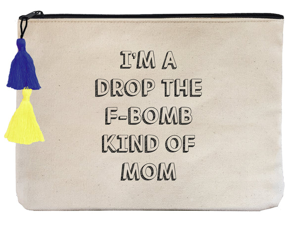 I'm a Drop The F Bomb Kind of Mom- Flat Pouch