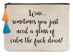 Wine...Sometimes You Just Need a Glass of Calm the F*** Down - Flat Pouch