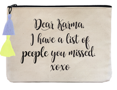 Dear Karma, I Have a List of People You Missed - Flat Pouch