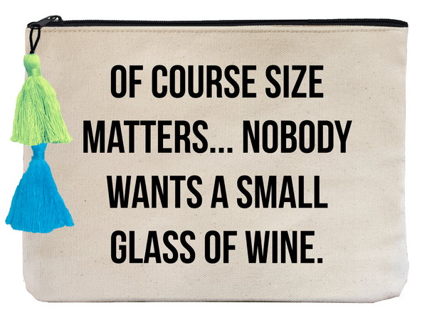 Of Course Size Matters...Nobody Wants a Small Glass of Wine - Flat Pouch
